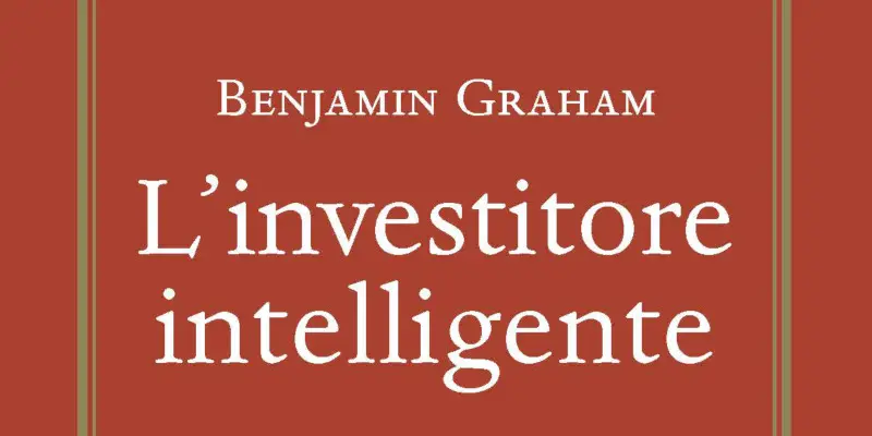 La Saggezza Finanziaria di Benjamin Graham. Scopri Come Investire con  Successo